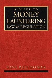 Guide to Money Laundering Law and Regulation