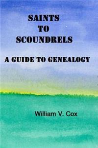 Saints To Scoundrels: A Guide To Genealogy