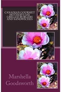 Canadian Gourmet Mother's Day Grilled Burgers and Sandwiches