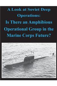 Look at Soviet Deep Operations - Is There an Amphibious Operational Maneuver Group in the Marine Corps' Future