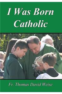 I Was Born Catholic