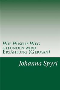 Wie Wiselis Weg gefunden wird Erzählung (German)
