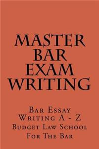 Master Bar Exam Writing: Bar Essay Writing a - Z