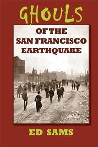 Ghouls of the San Francisco Earthquake