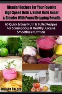 Blender Recipes for Your Favorite High Speed Nutri & Bullet Nutri Juicer & Blender with Pound Dropping Results