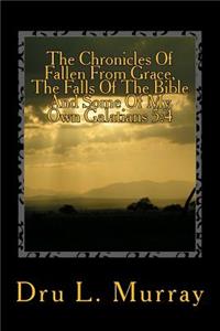 Chronicles Of Fallen From Grace, The Falls Of The Bible And Some Of My Own Galatians 5