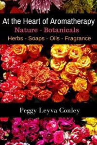 At the Heart of Aromatherapy: Nature - Botanicals