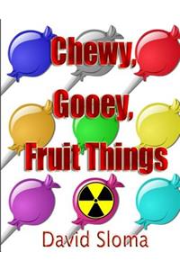 Chewy, Gooey, Fruit Things
