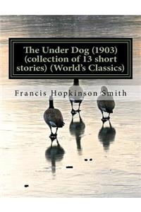 Under Dog (1903) (collection of 13 short stories) (World's Classics)