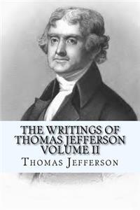 The Writings of Thomas Jefferson Volume II