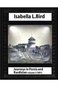 Journeys in Persia and Kurdistan, Volume One, by Isabella Bird