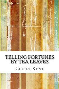 Telling Fortunes By Tea Leaves