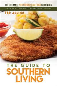 The Guide to Southern Living - The Ultimate Southern Soul Food Cookbook