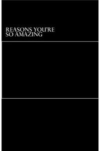 Reasons You're So Amazing