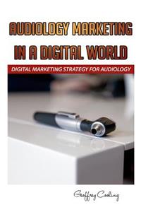 Audiology Marketing in a Digital World