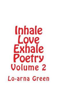 Inhale Love Exhale Poetry Volume 2