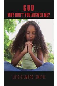 God, Why Don't You Answer Me?