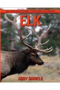 Elk! An Educational Children's Book about Elk with Fun Facts & Photos