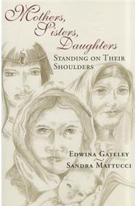 Mothers, Sisters, Daughters: Standing on Their Shoulders