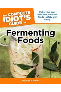 The Complete Idiot's Guide to Fermenting Foods