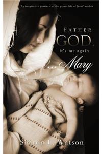 Father God, it's me again...Mary
