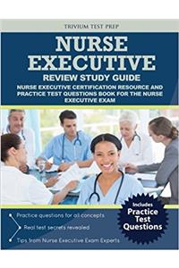 Nurse Executive Review Study Guide: Nurse Executive Certification Resource and Practice Test Questions Book for the Nurse Executive Exam