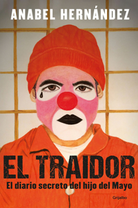 Traidor. El Diario Secreto del Hijo del Mayo / The Traitor. the Secret Diary of Mayo's Son