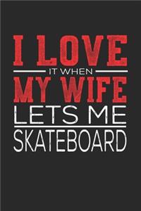 I Love It When My Wife Lets Me Skateboard