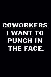 Co-workers I Want to Punch in the Face. Coworkers Funny Journal