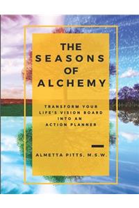 The Seasons of Alchemy: Transform Your Life's Vision Board Into An Action Planner