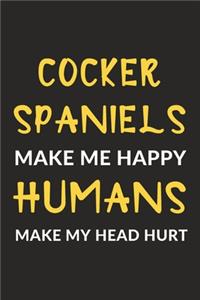 Cocker Spaniels Make Me Happy Humans Make My Head Hurt