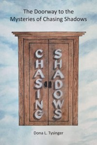 Doorway to the Mysteries of Chasing Shadows