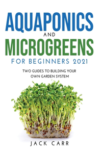 Aquaponics and Microgreens for Beginners 2021