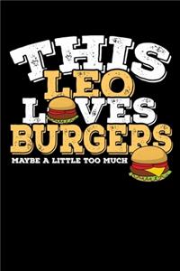 This Leo Loves Burgers Maybe Little Too Much Notebook