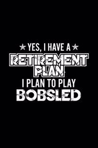 Yes, I Have A Retirement Plan I Plan To Play Bobsled