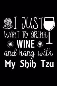 I Just Want To Drink Wine and hang with My Shih Tzu