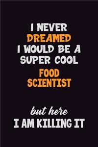 I Never Dreamed I would Be A Super Cool Food Scientist But Here I Am Killing It