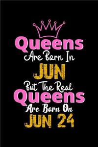Queens Are Born In Jun Real Queens Are Born In Jun 24 Notebook Birthday Funny Gift