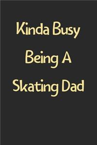 Kinda Busy Being A Skating Dad