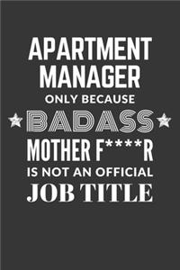 Apartment Manager Only Because Badass Mother F****R Is Not An Official Job Title Notebook
