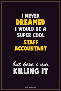 I Never Dreamed I would Be A Super Cool Staff Accountant But Here I Am Killing It