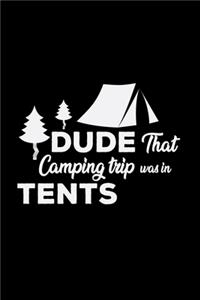 Dude that camping trip was in tents