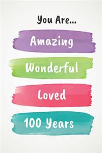 You Are Amazing Wonderful Loved 100 Years