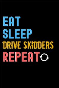 Eat, Sleep, drive skidders, Repeat Notebook - drive skidders Funny Gift