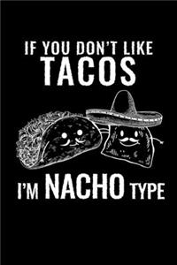 If you Don't Like Tacos I'm Nacho Type