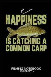 Happiness Is Catching A Common Carp Fishing Notebook 120 Pages