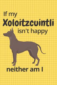 If my Xoloitzcuintli isn't happy neither am I