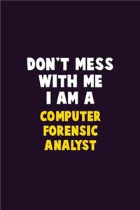 Don't Mess With Me, I Am A Computer Forensic Analyst