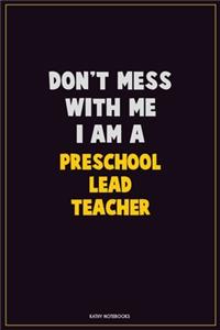 Don't Mess With Me, I Am A Preschool Lead Teacher