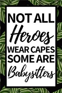 Not All Heroes Wear Capes Some Are Babysitters